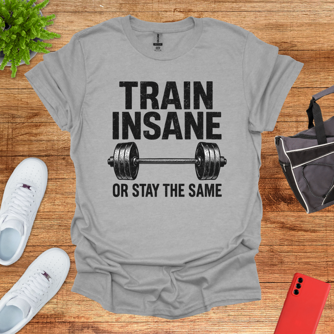 Train Insane or Stay the Same