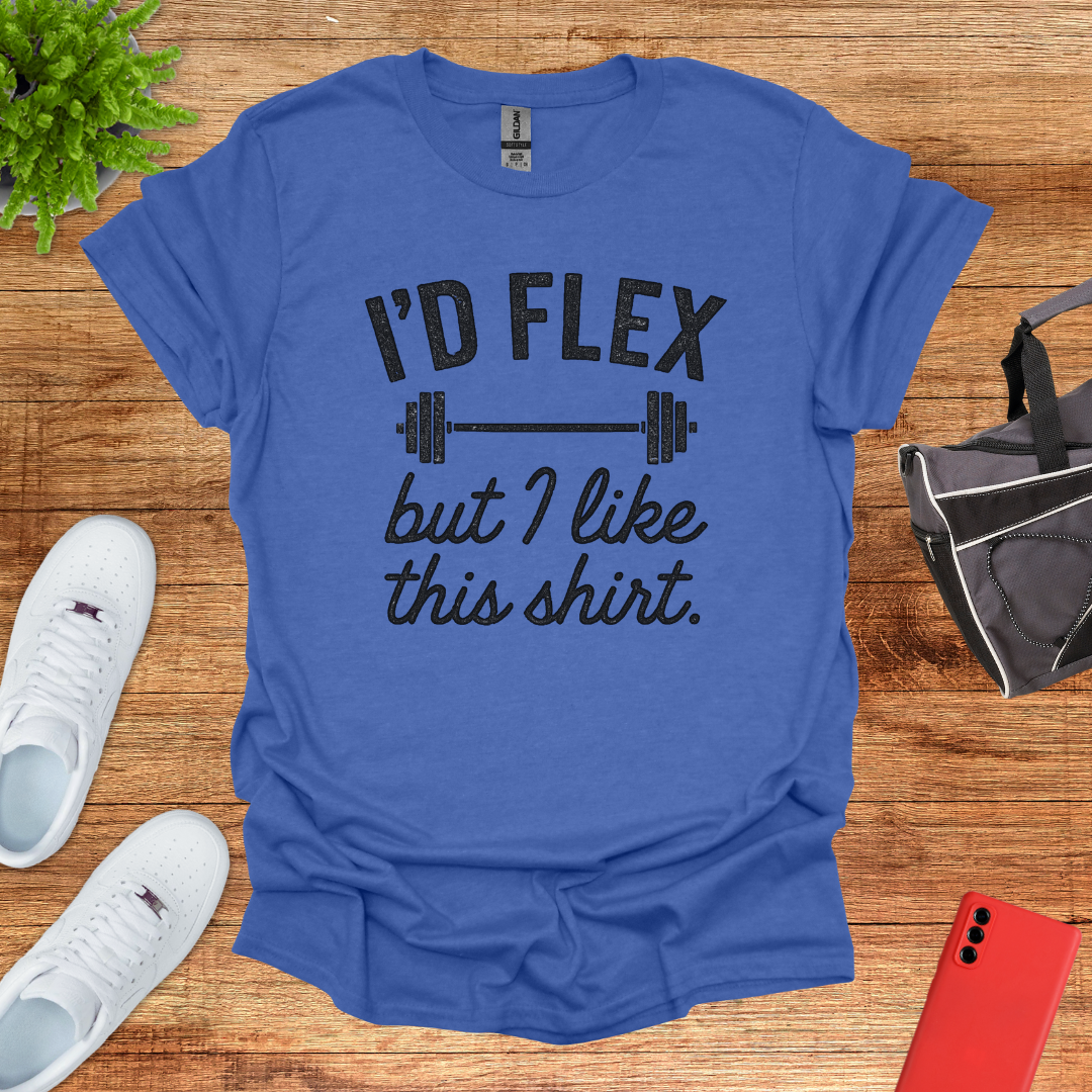 I'd flex but I like this shirt