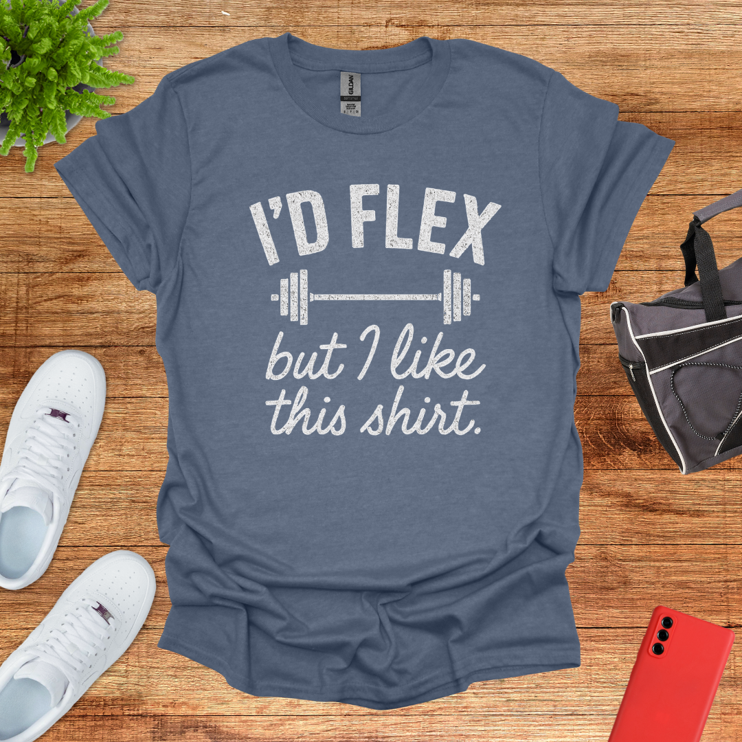 I'd flex but I like this shirt