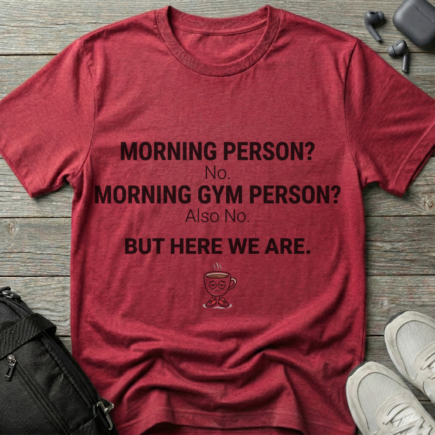 “Morning Person? No. Morning Gym Person? Also No.” T-Shirt