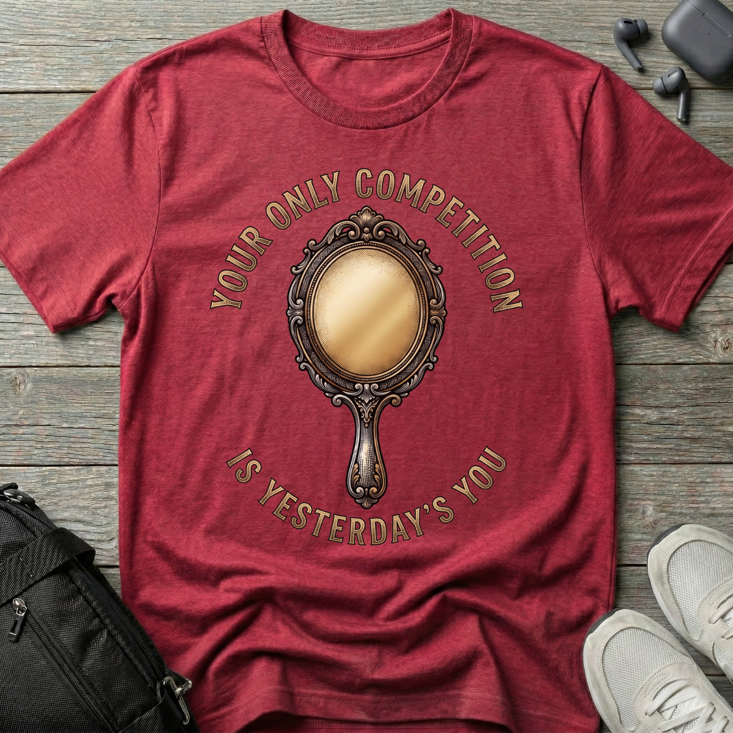 "Your Only Competition Is Yesterday's You" T-Shirt