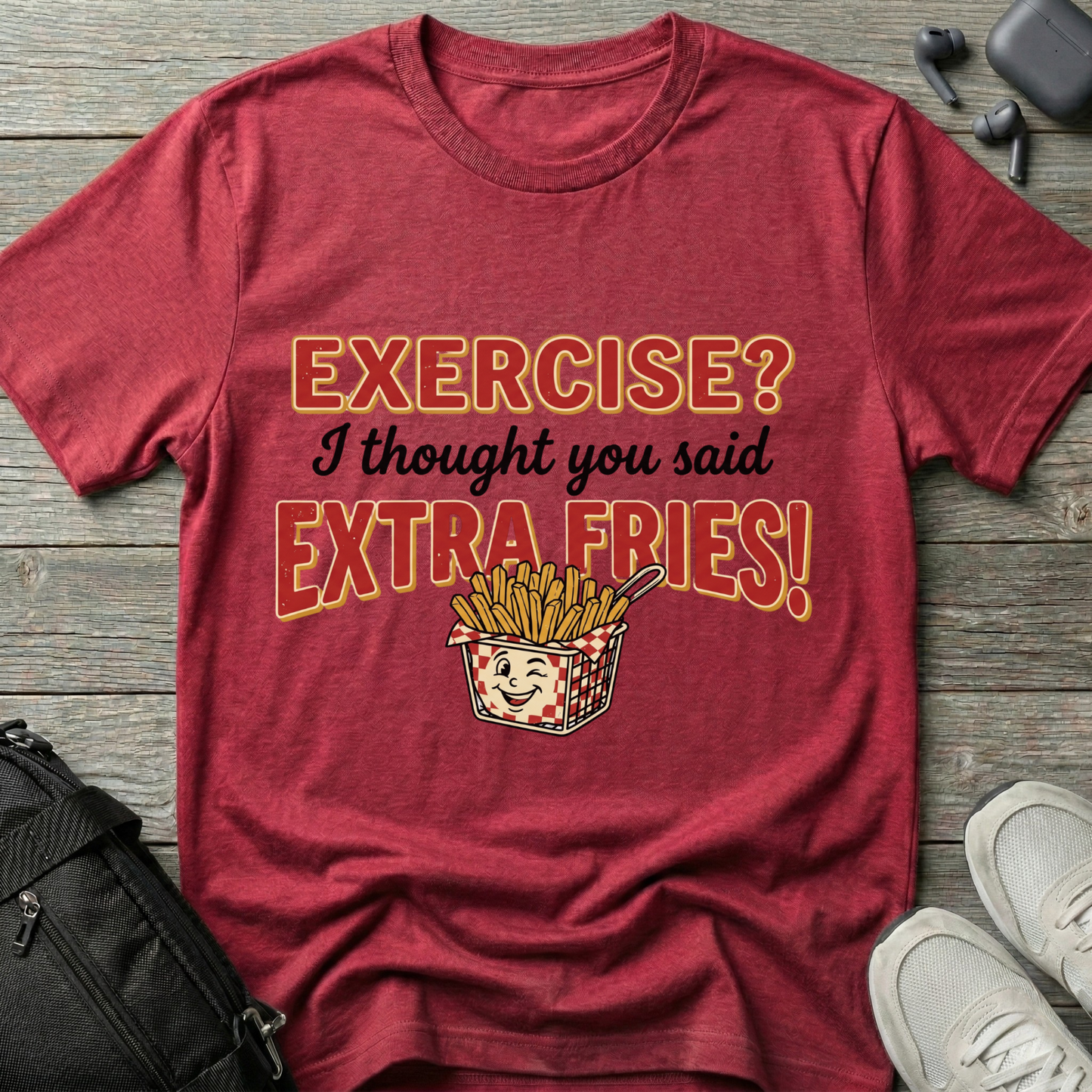 'Exercise? I Thought You Said Extra Fries!' T-Shirt