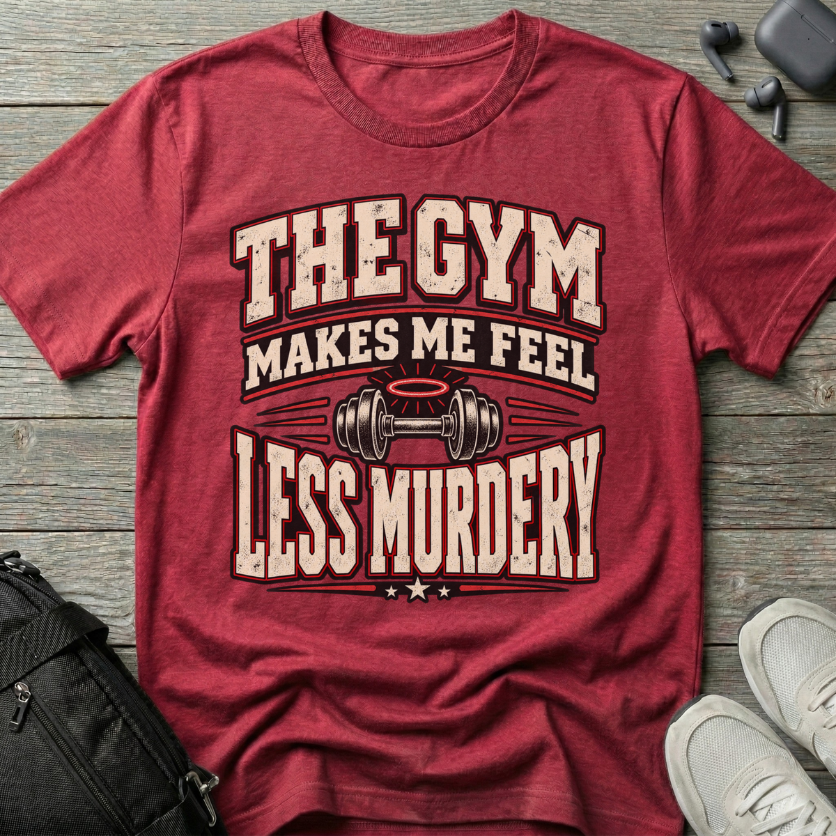 The Gym Makes Me Feel Less Murdery T-Shirt