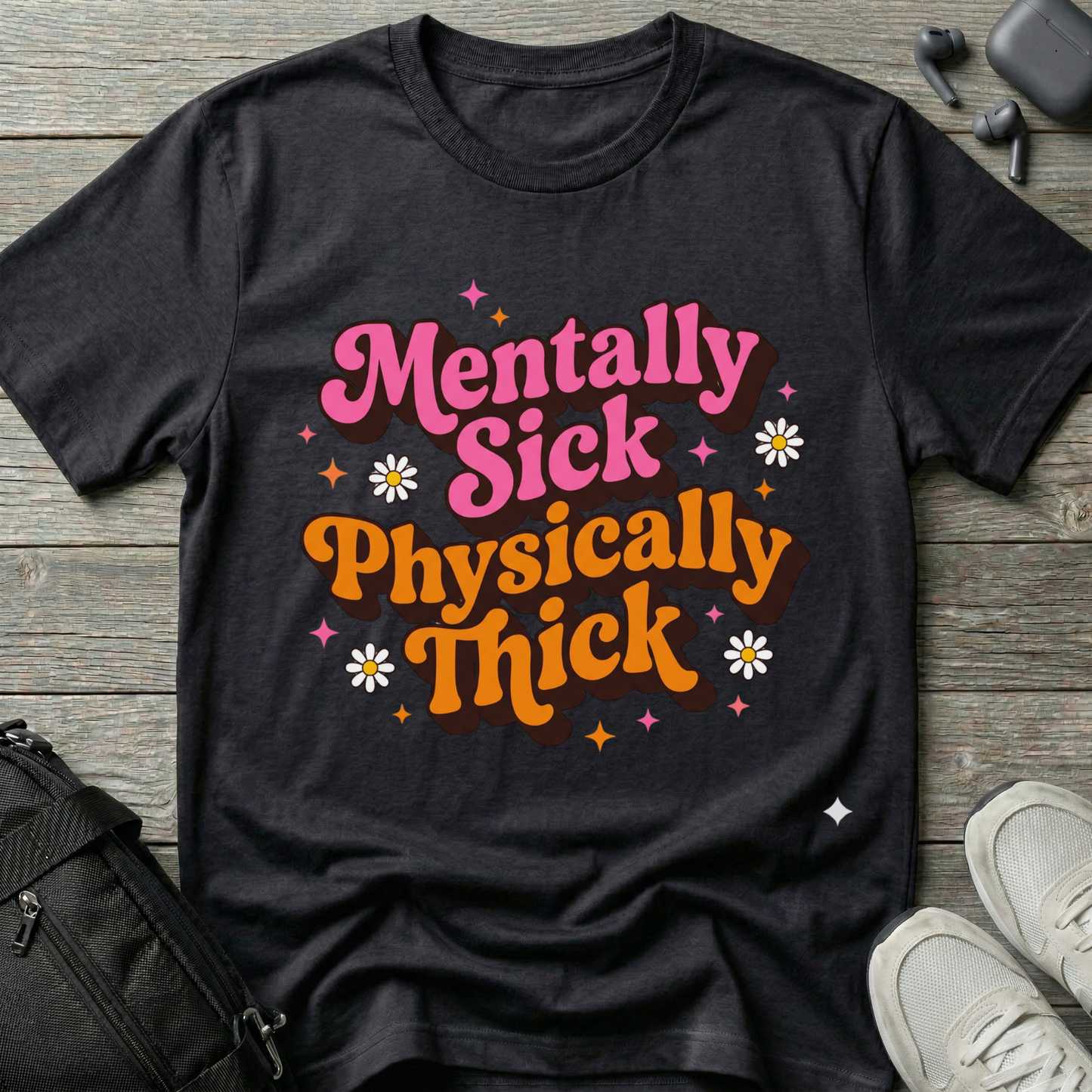 Mentally Sick Physically Thick