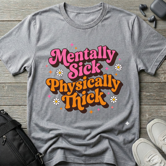 Mentally Sick Physically Thick