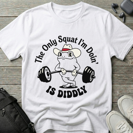 The Only Squat I'm Doin' Is Diddly