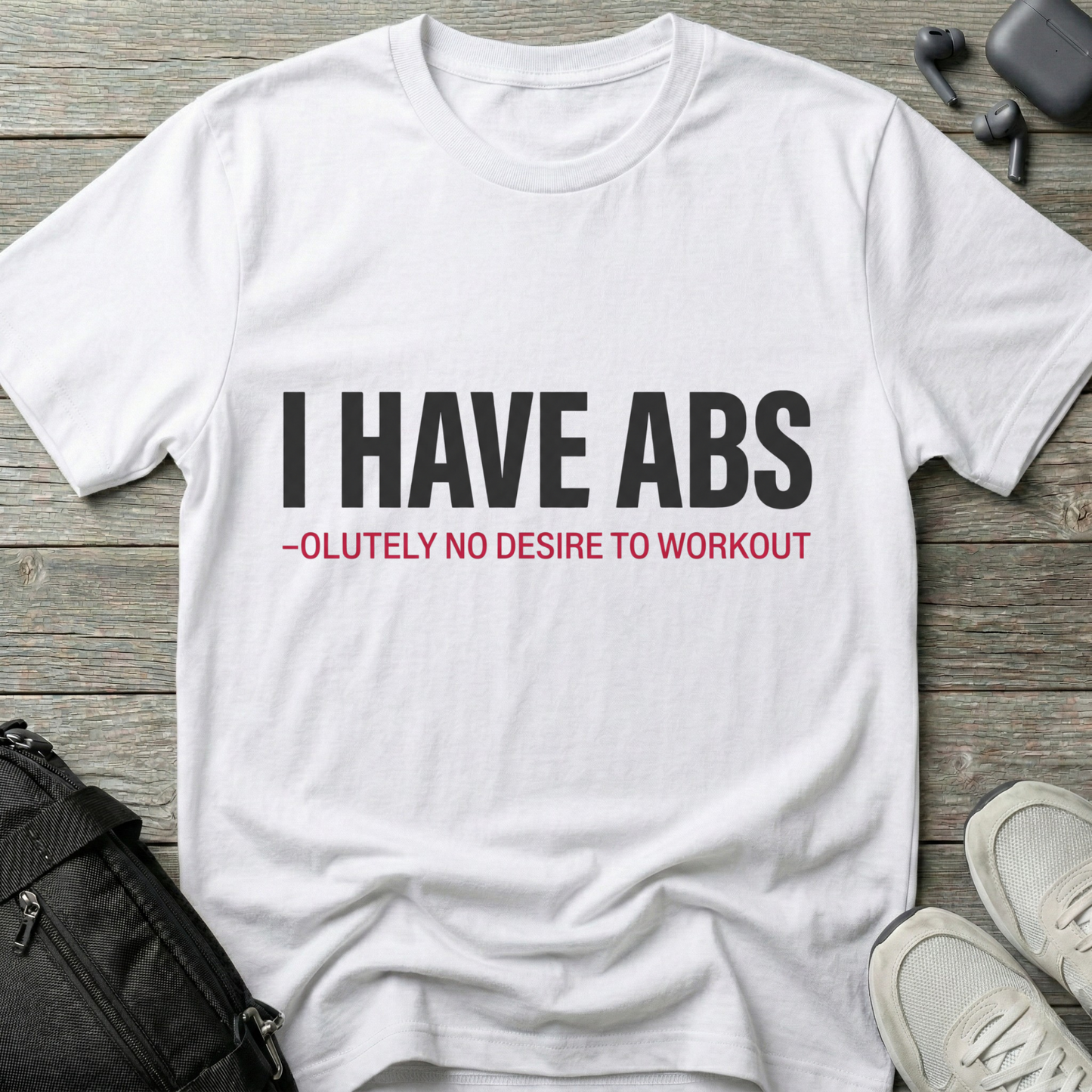 I Have Abs-olutely No Desire To Workout