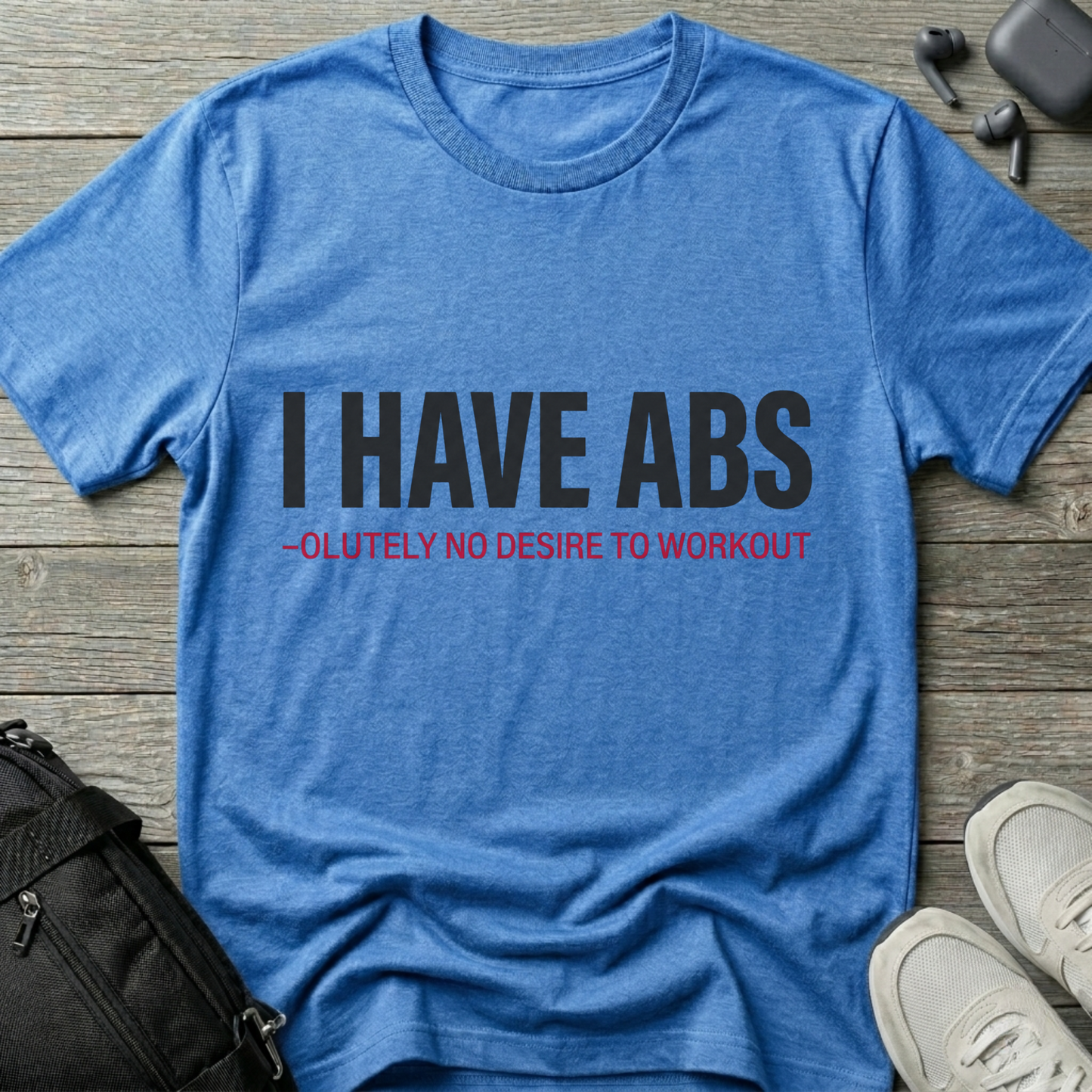 I Have Abs-olutely No Desire To Workout