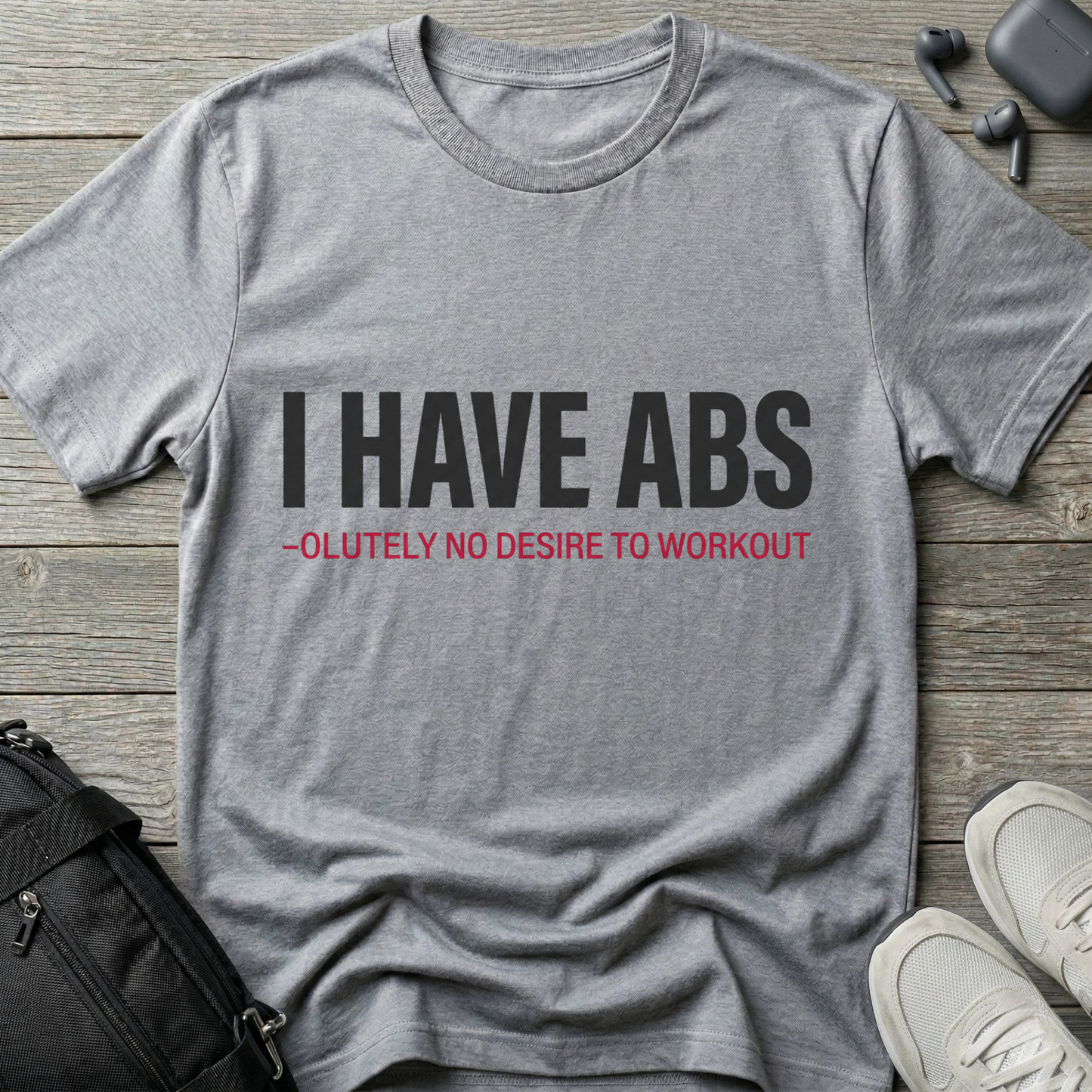I Have Abs-olutely No Desire To Workout
