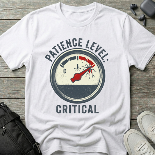 Patience Level: Critical T-Shirt — Funny Graphic Tee