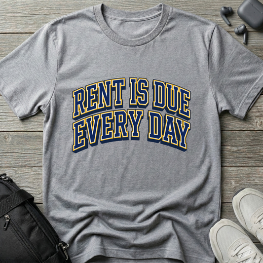 Rent Is Due Every Day T-Shirt