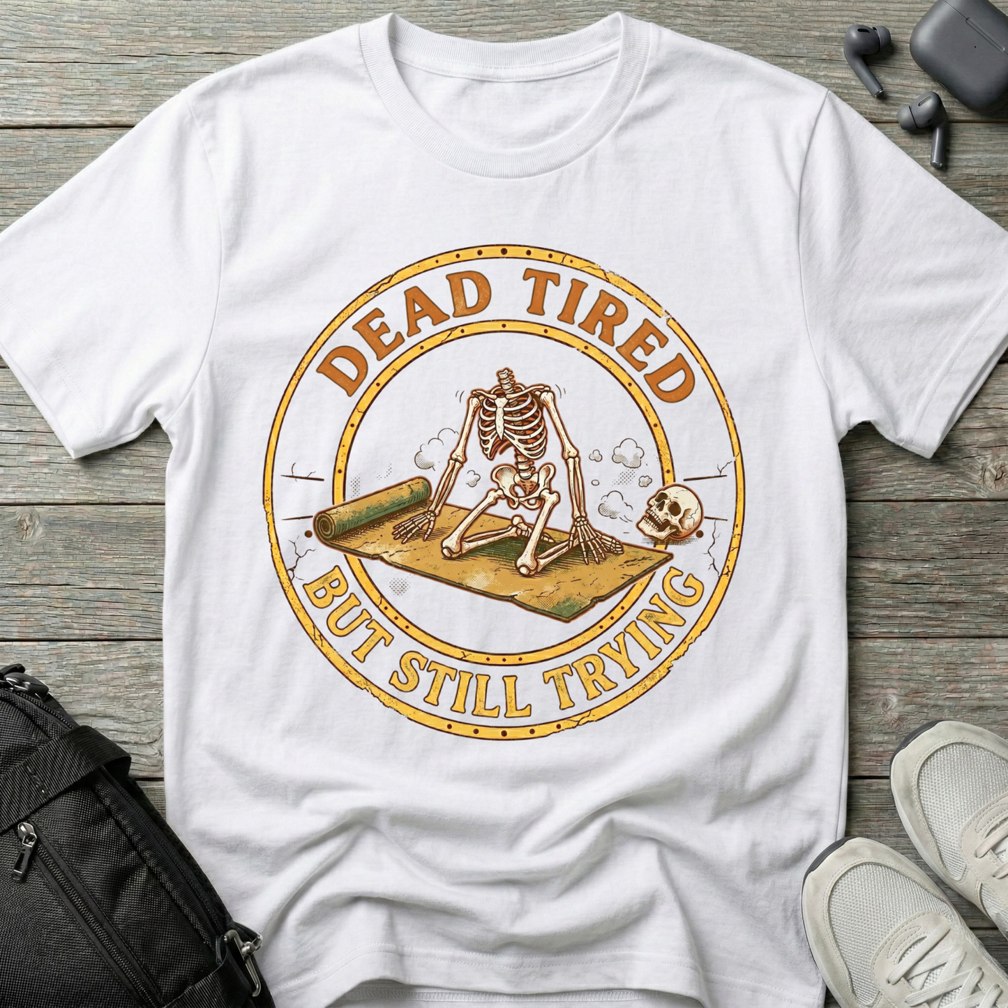 Dead Tired But Still Trying T‑Shirt