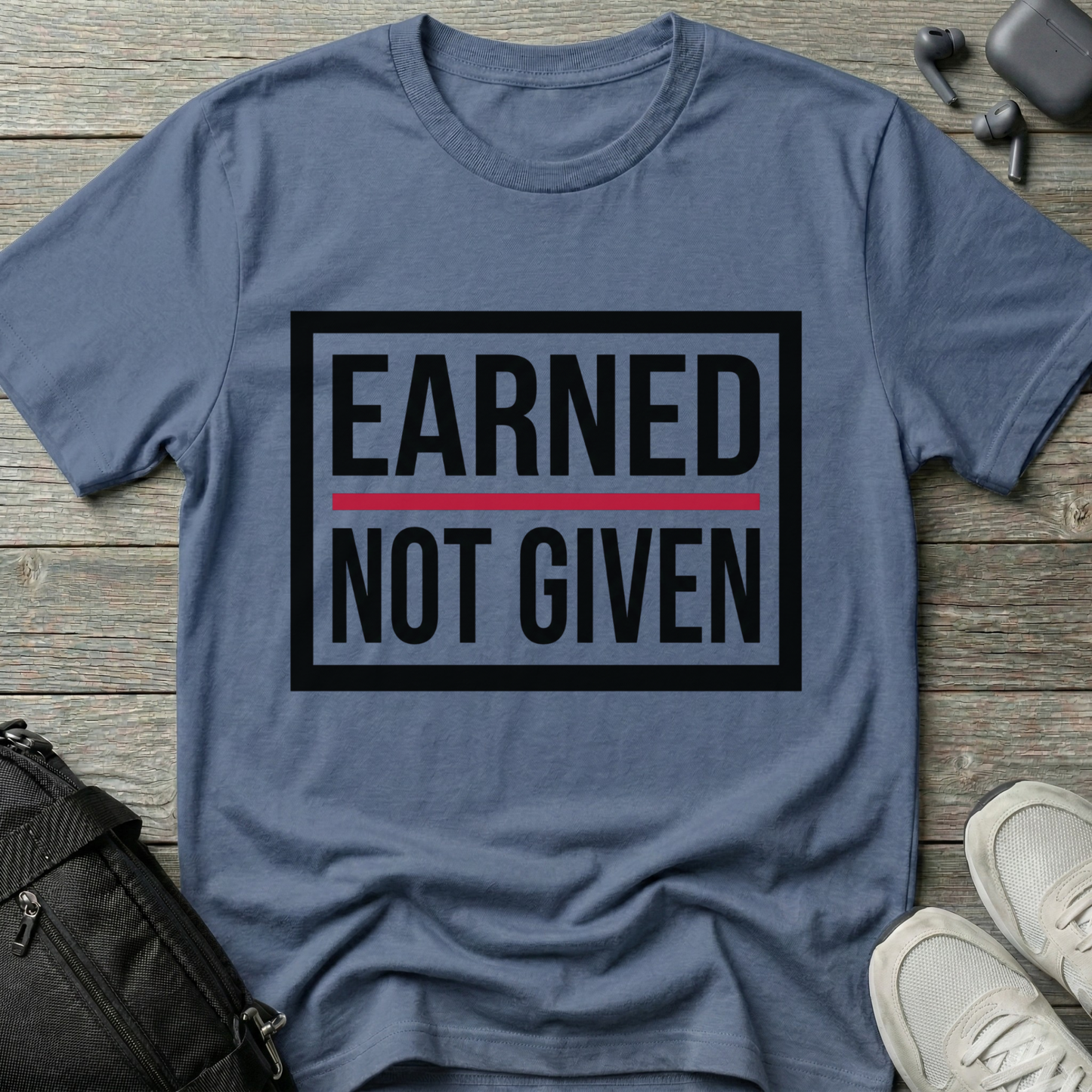 Earned Not Given T-Shirt
