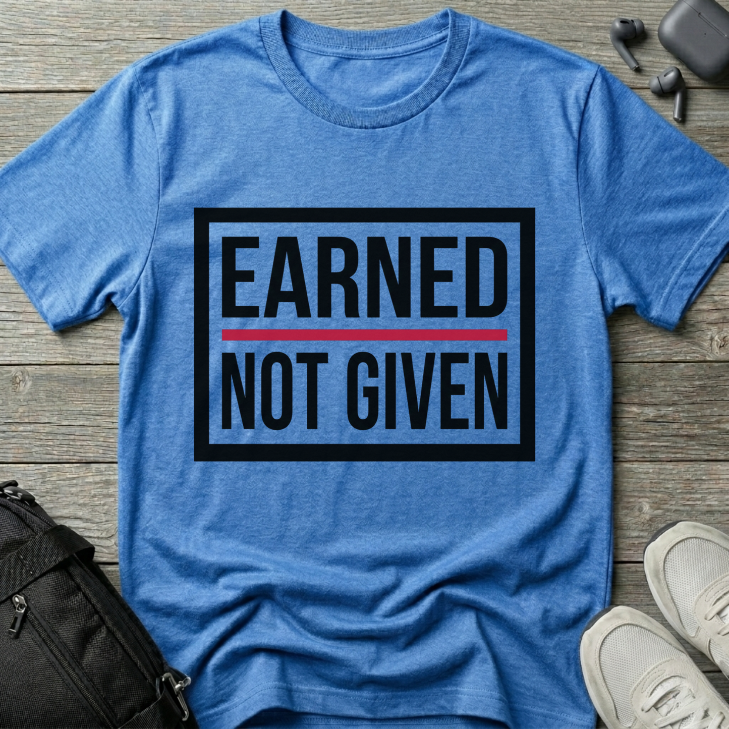 Earned Not Given T-Shirt