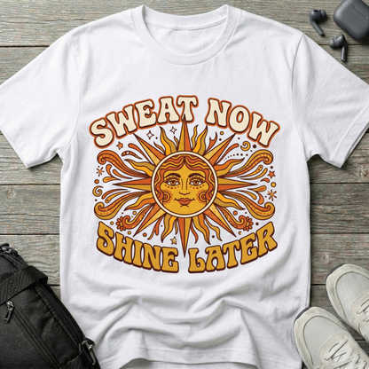 Sweat Now Shine Later T-Shirt