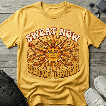 Sweat Now Shine Later T-Shirt