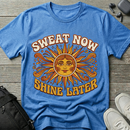 Sweat Now Shine Later T-Shirt