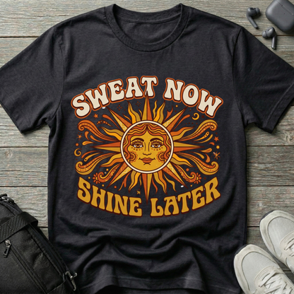 Sweat Now Shine Later T-Shirt