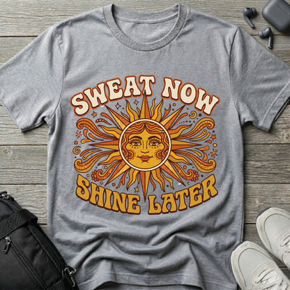 Sweat Now Shine Later T-Shirt