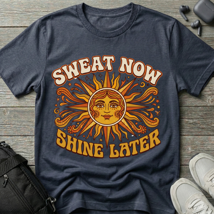Sweat Now Shine Later T-Shirt