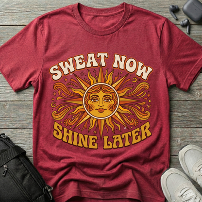 Sweat Now Shine Later T-Shirt