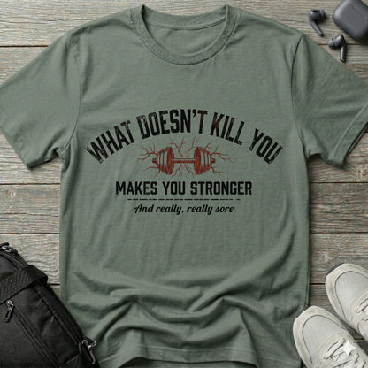 "What Doesn’t Kill You Makes You Stronger"  T-Shirt