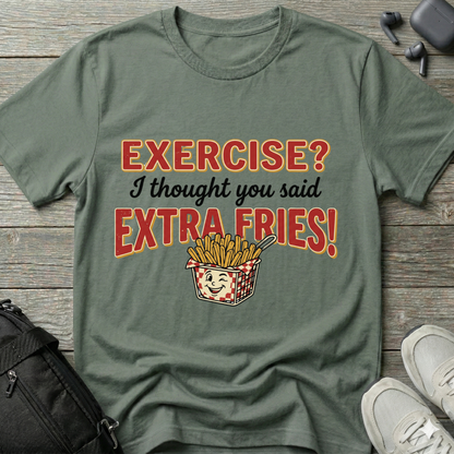 'Exercise? I Thought You Said Extra Fries!'  T-Shirt