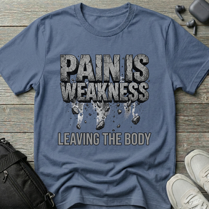 Pain Is Weakness Leaving the Body T-Shirt