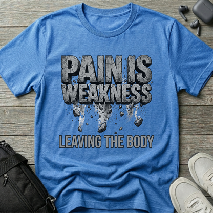 Pain Is Weakness Leaving the Body T-Shirt