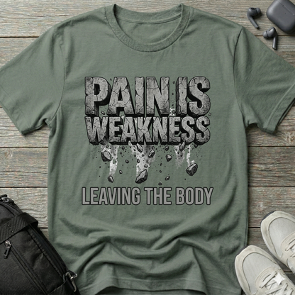Pain Is Weakness Leaving the Body T-Shirt