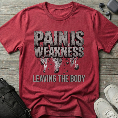 Pain Is Weakness Leaving the Body T-Shirt