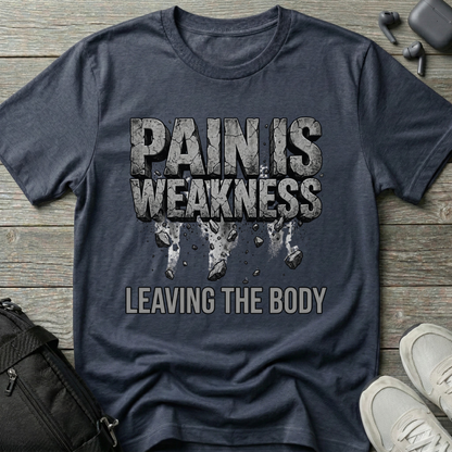 Pain Is Weakness Leaving the Body T-Shirt