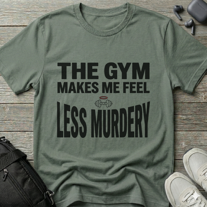 "The Gym Makes Me Feel Less Murdery" Funny Workout T-Shirt