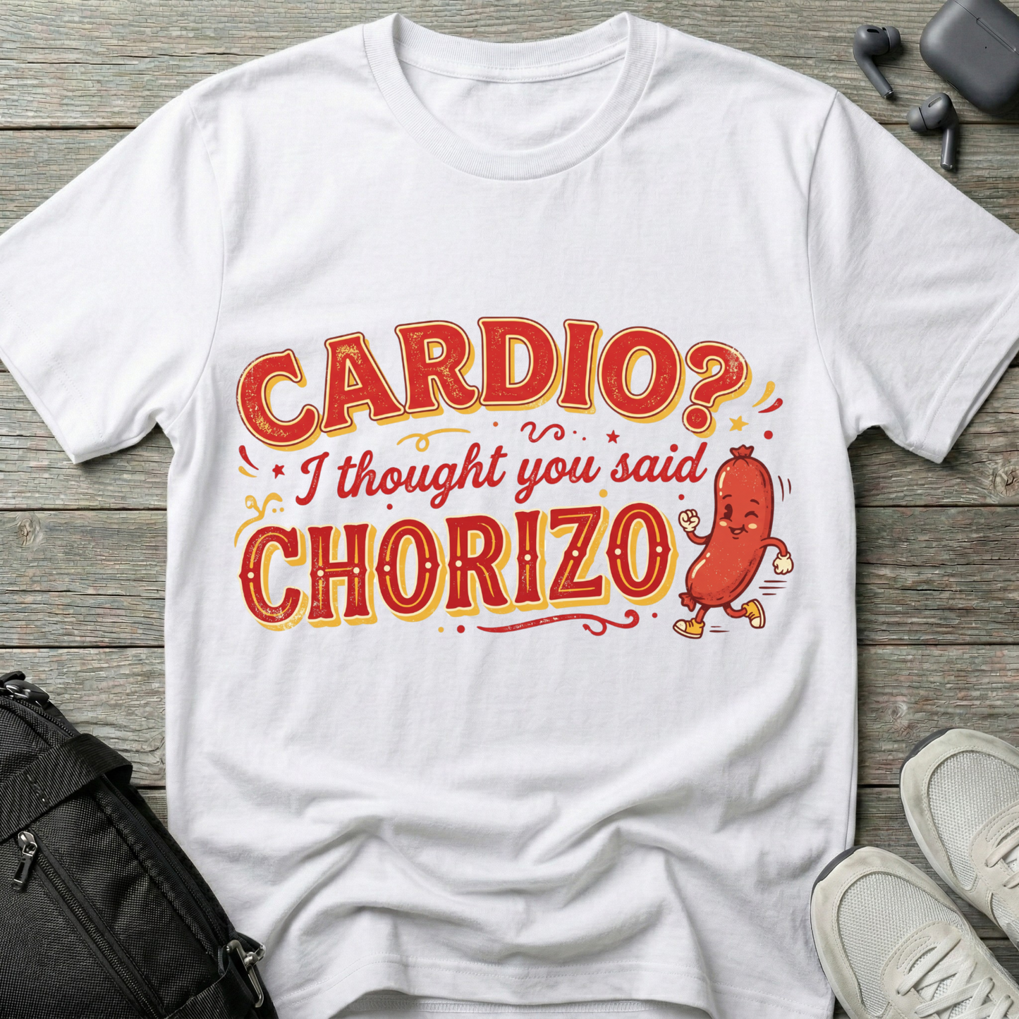 Cardio? I Thought You Said Chorizo T-Shirt