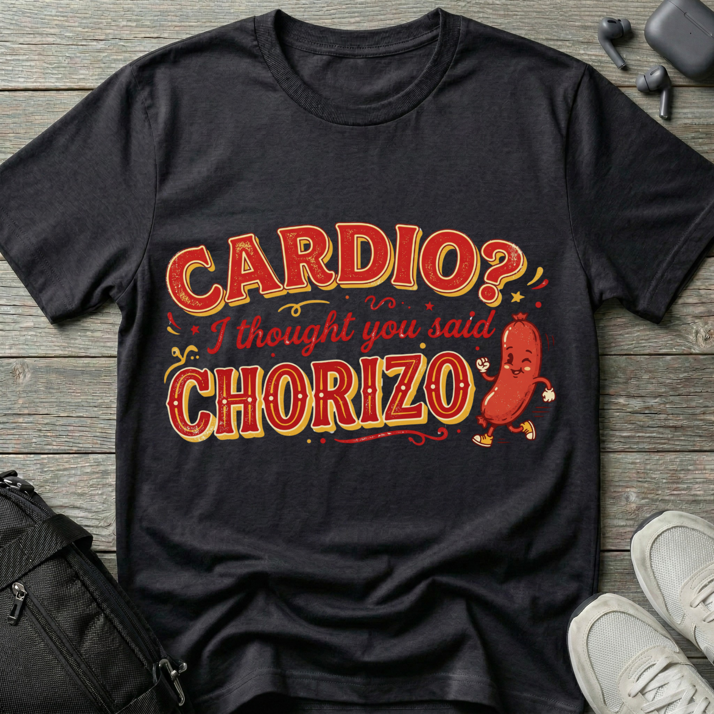Cardio? I Thought You Said Chorizo T-Shirt