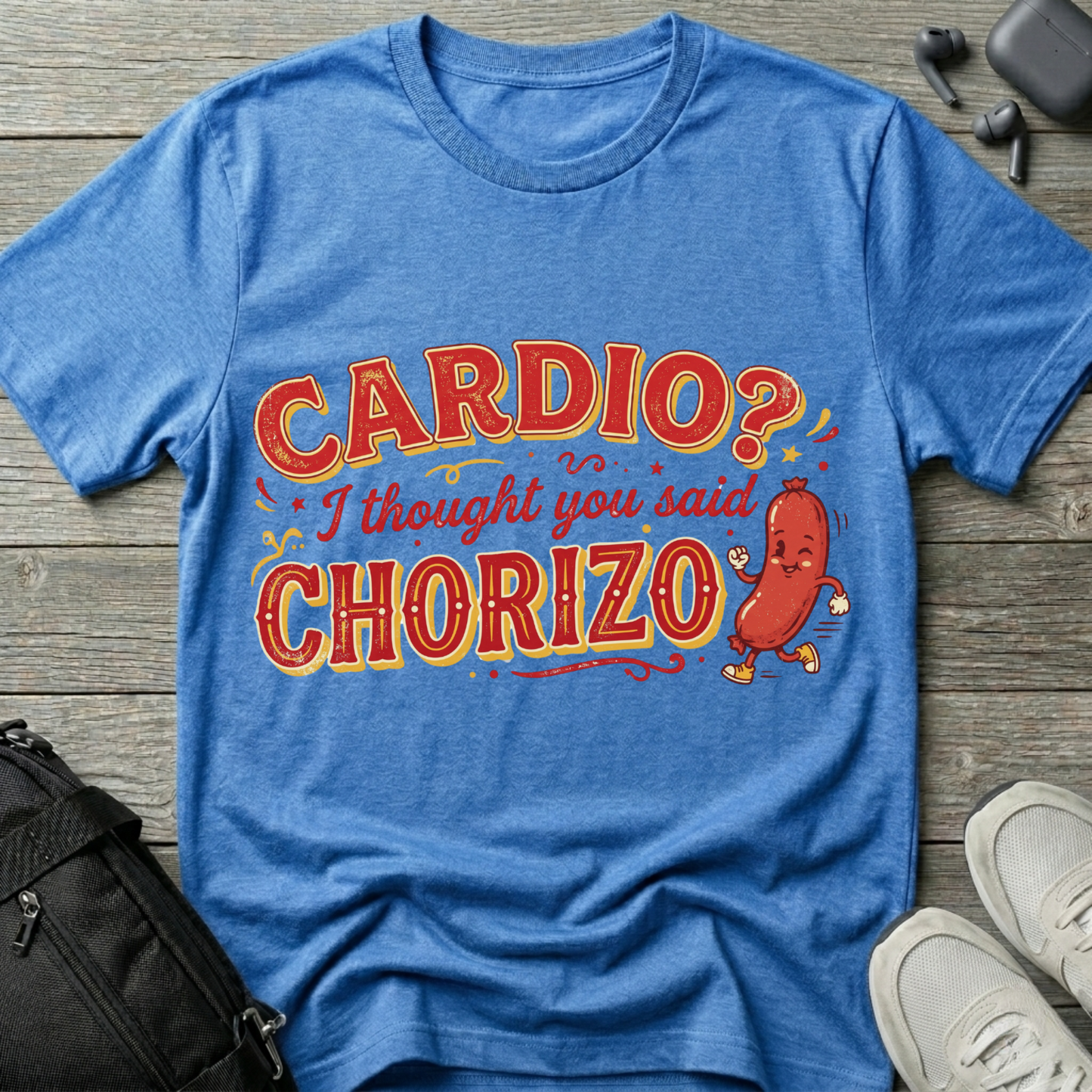 Cardio? I Thought You Said Chorizo T-Shirt