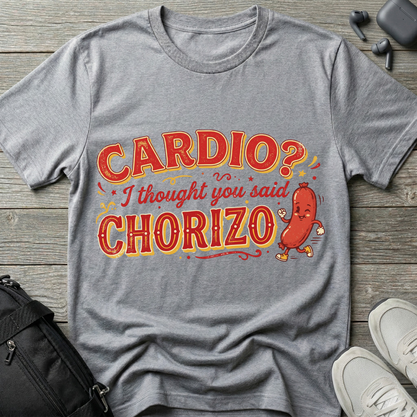 Cardio? I Thought You Said Chorizo T-Shirt