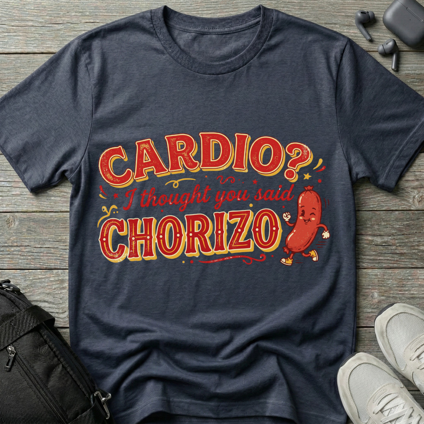 Cardio? I Thought You Said Chorizo T-Shirt