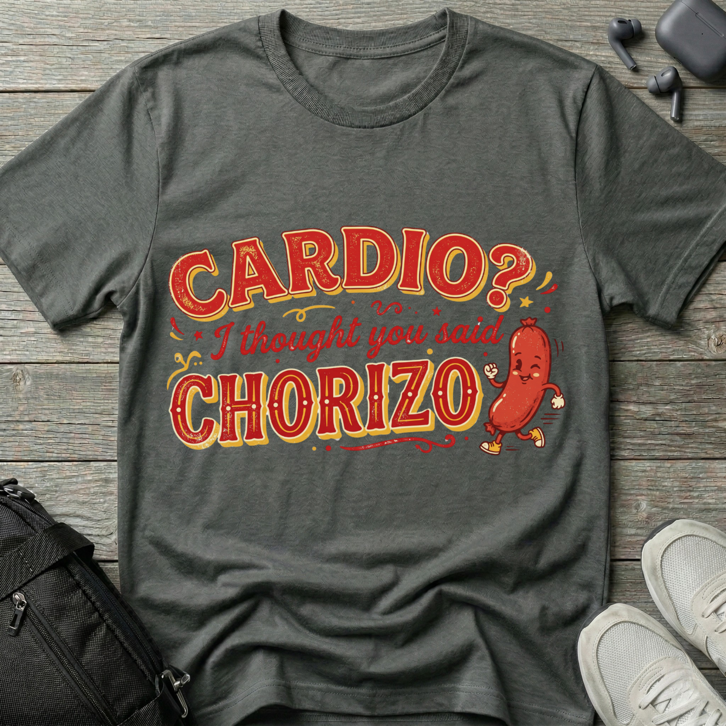 Cardio? I Thought You Said Chorizo T-Shirt