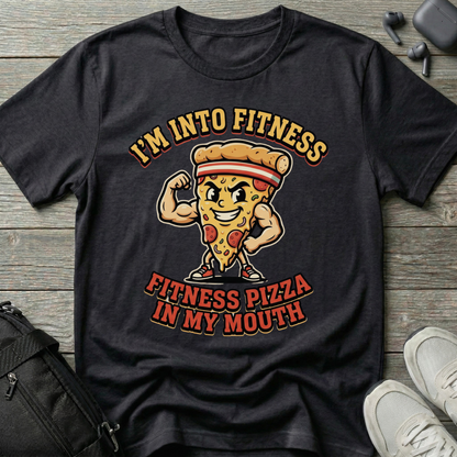 “I’m Into Fitness: Fitness Pizza in My Mouth”  T-Shirt