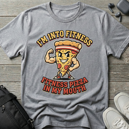 “I’m Into Fitness: Fitness Pizza in My Mouth”  T-Shirt