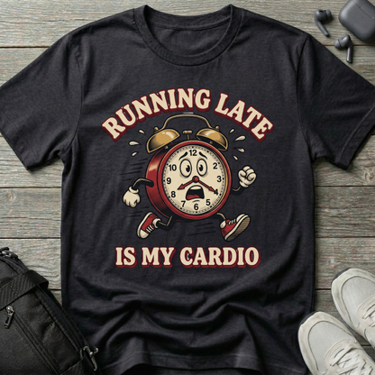 "Running Late Is My Cardio"  T-Shirt