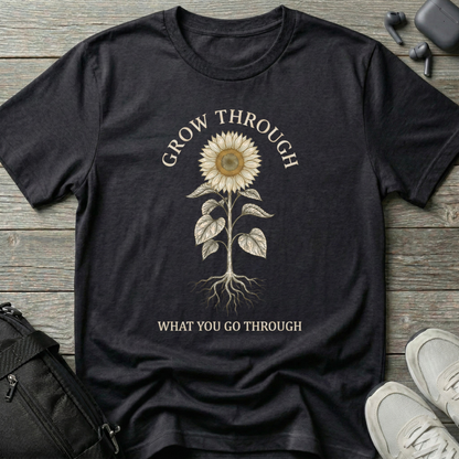 "Grow Through What You Go Through"  T-Shirt