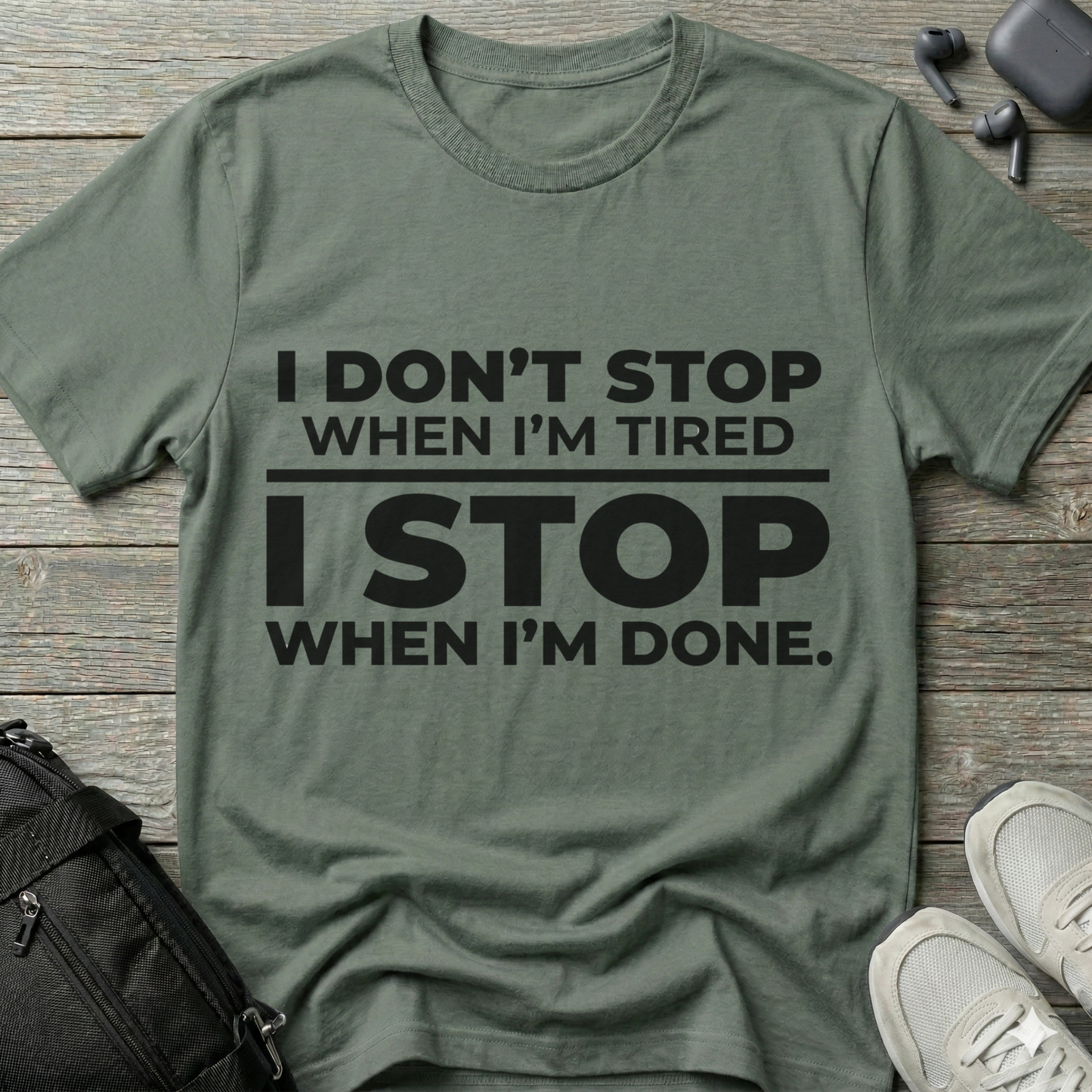 “I Don’t Stop When I’m Tired, I Stop When I’m Done”  T-Shirt