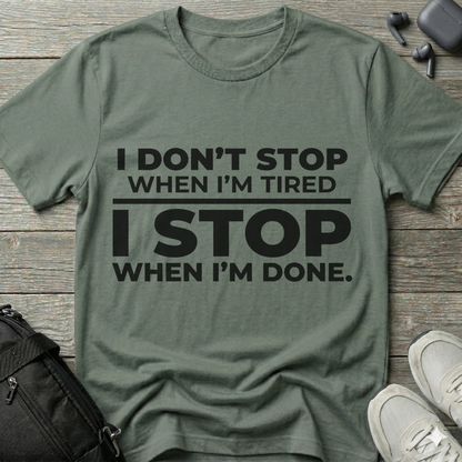“I Don’t Stop When I’m Tired, I Stop When I’m Done”  T-Shirt