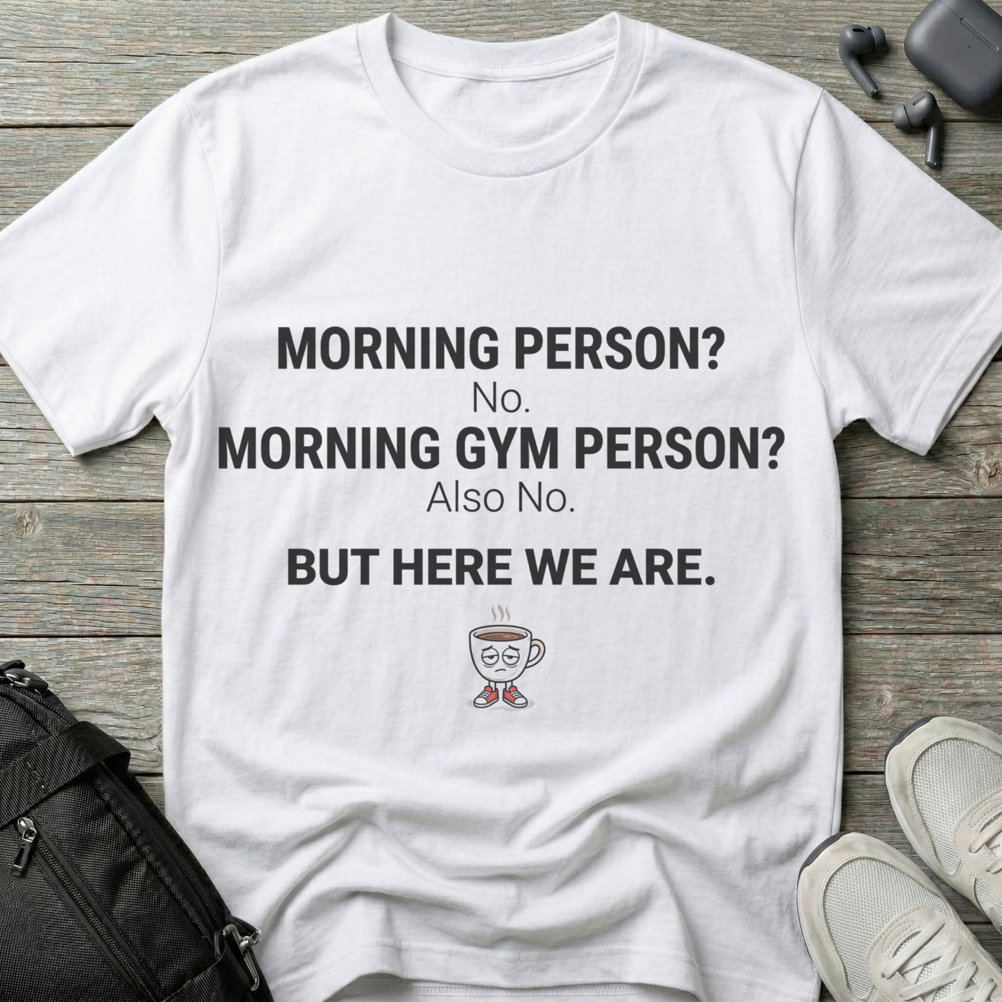 “Morning Person? No. Morning Gym Person? Also No.”  T-Shirt