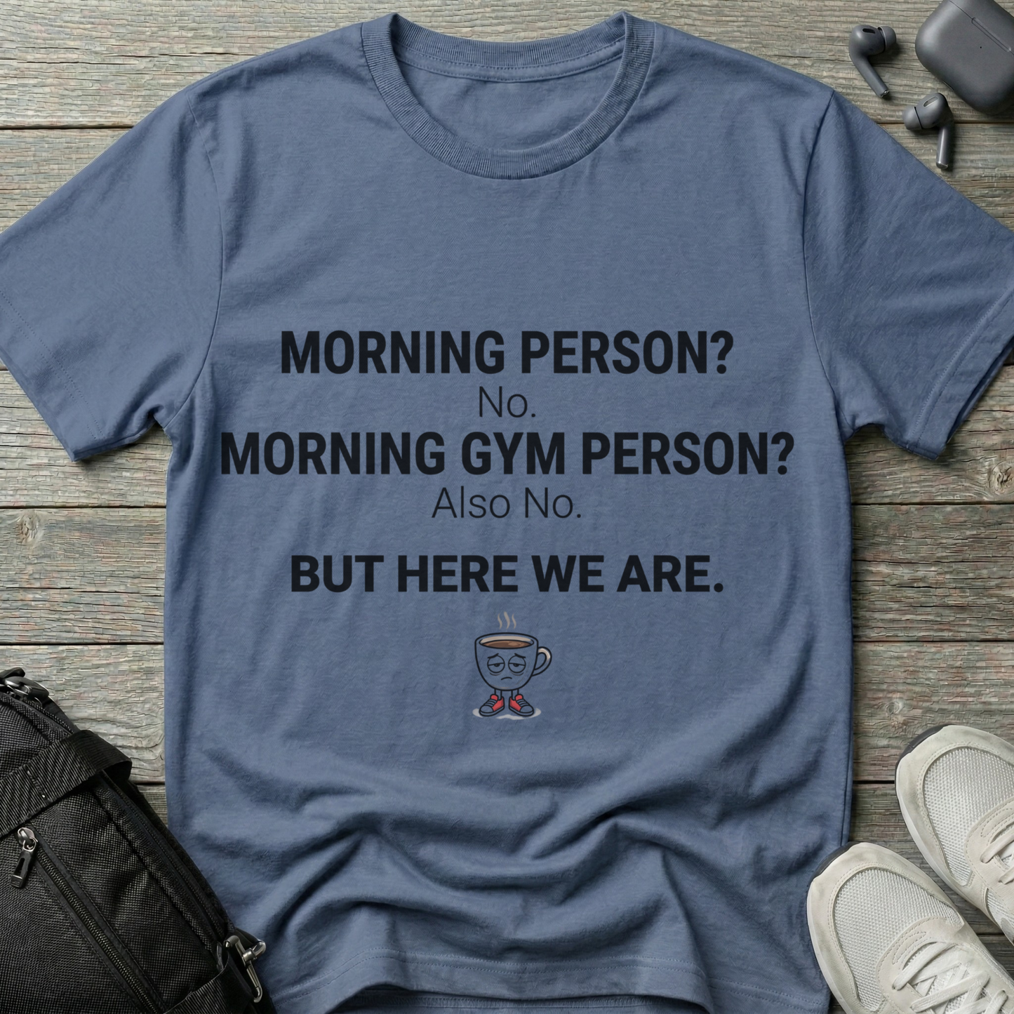 “Morning Person? No. Morning Gym Person? Also No.”  T-Shirt