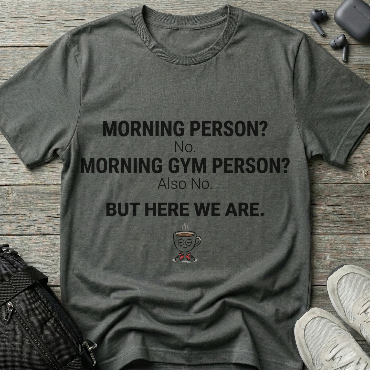 “Morning Person? No. Morning Gym Person? Also No.”  T-Shirt