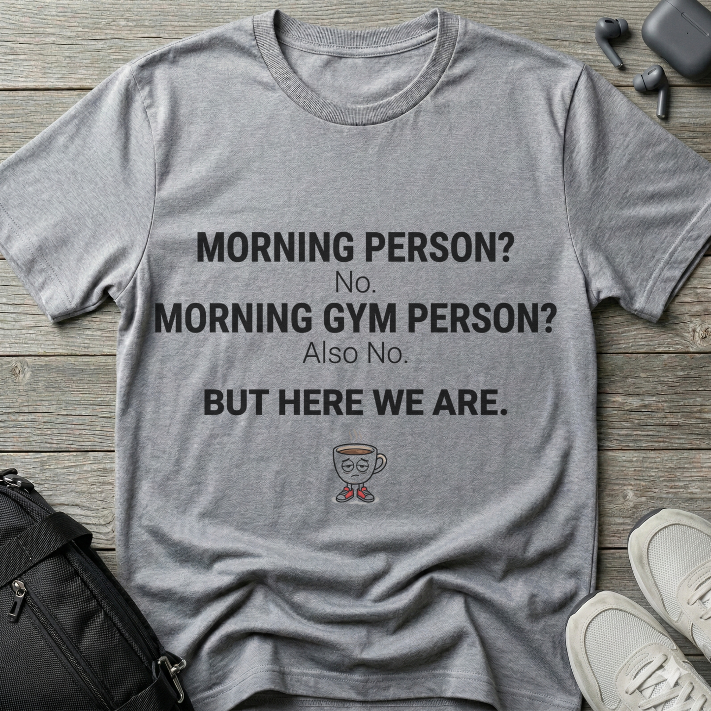 “Morning Person? No. Morning Gym Person? Also No.”  T-Shirt
