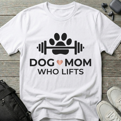 Dog Mom Who Lifts  T-Shirt